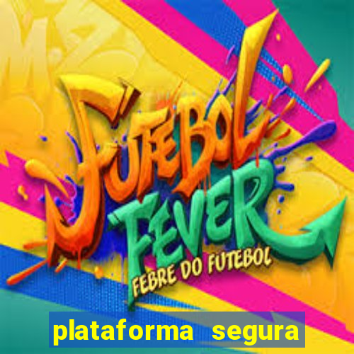 plataforma segura do jogo do tigre